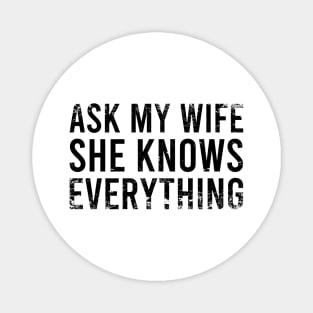 Ask My Wife She Knows Everything Magnet